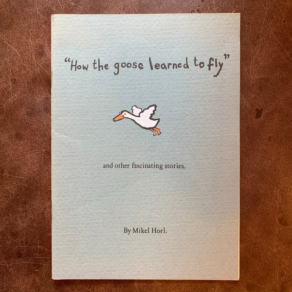 How The Goose Learned to Fly & Other Fascinating Stories by Mikel Horl