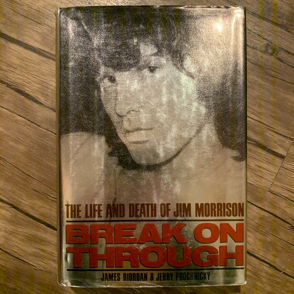 Break on Through: The Life and Death of Jim Morrison by James Riordan & Jerry Prochnicky