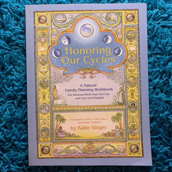 Honoring Our Cycles: A Natural Family Planning Workbook by Katia Singer