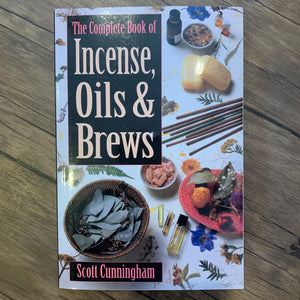 The Complete Book of Incense, Oils, & Brews by Scott Cunningham